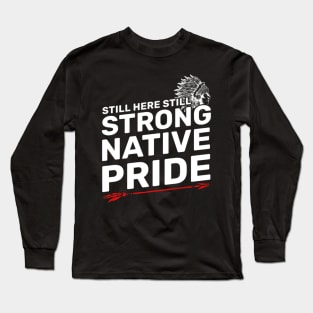 Native American - Native Pride Still Here Still Strong Long Sleeve T-Shirt